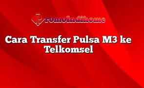 Slot Transfer Pulsa M3 Ke Telkomsel Terbaru 2024